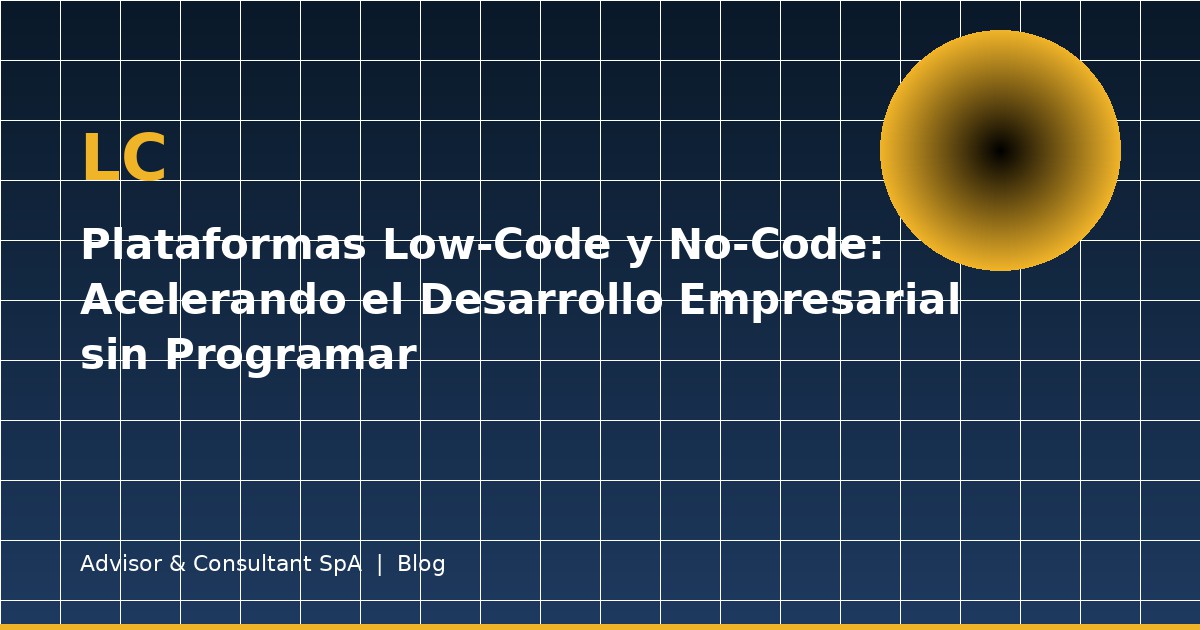 Plataformas Low-Code y No-Code: Acelerando el Desarrollo Empresarial sin Programar